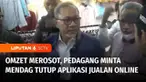 Pedagang di Makassar, Sulawesi Selatan, mengeluh ke Menteri Perdagangan, karena omzet dagangan mereka merosot. Para pedagang meminta Menteri Perdagangan menutup aplikasi penjualan online.