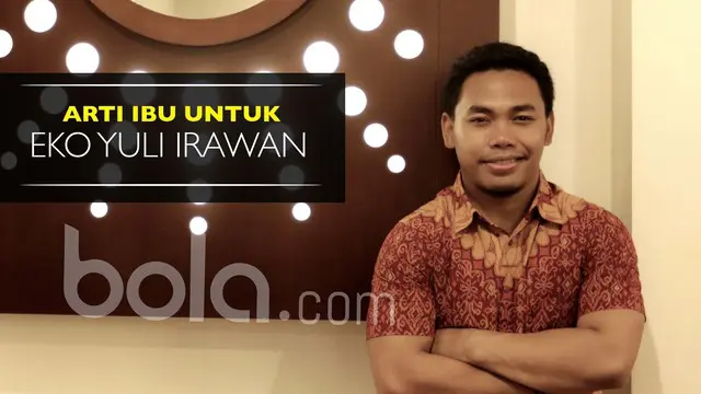 Arti Seorang Ibu untuk Eko Yuli Irawan