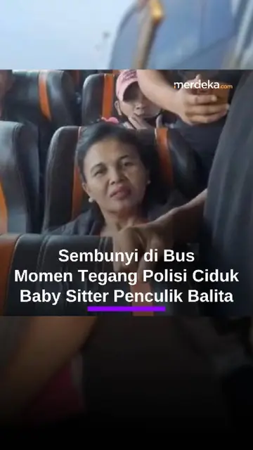 DETIK-DETIK TEGANG! Baby Sitter Penculik Balita Sembunyi di Bus, Tak Berkutik Diciduk Polisi