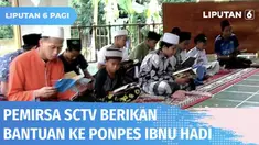 Kesulitan ekonomi akibat pandemi Covid-19, tidak menyurutkan semangat para santri belajar di Ponpes Ibnu Hadi Sleman. Untuk membantu para santri, pemirsa SCTV melalui Program SCTV memberikan bantuan agar semangat santri menuntut ilmu tidak surut.