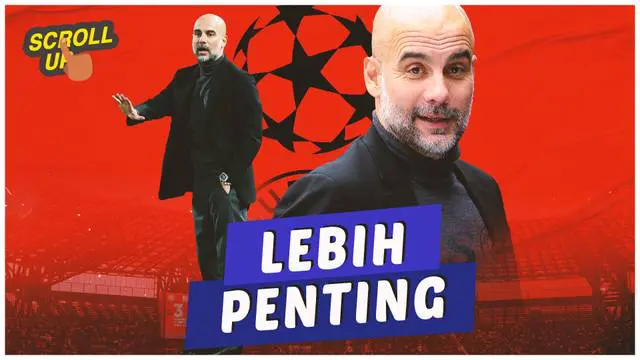 VIDEO: Pep Guardiola Anggap Trofi Liga Champions Lebih Penting dari Segalanya