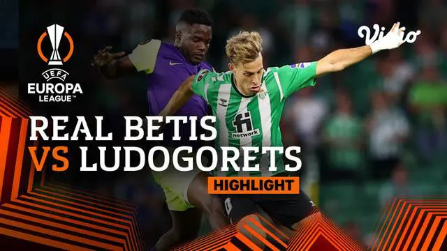 VIDEO: Highlights Liga Europa, Real Betis Menang 3-2 atas Ludogorets
