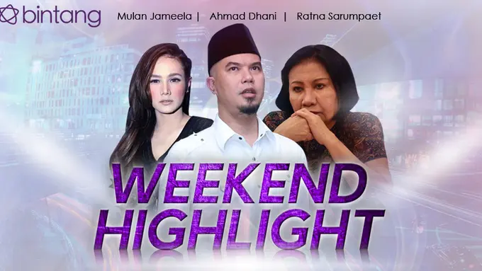 [Bintang] HL Weekend Highlight Mulan Jameela, Ahmad Dhani, Ratna Sarumpaet