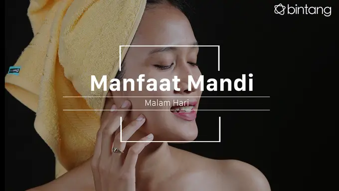 Manfaat mandi malam. (Foto: Adrian Putra, Digital Imaging: Nurman Abdul Hakim/Bintang.com)