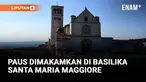PAUS FRANSISKUS MEMILIH UNTUK DIMAKAMKAN DI BASILIKA SANTA MARIA MAGGIORE DI ROMA