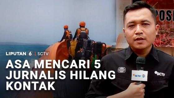 Asa Mencari 5 Jurnalis Hilang Kontak