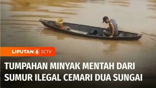 VIDEO: Tumpahan Minyak Mentah dari Sumur Ilegal Mencemari Dua Sungai di Musi Banyuasin