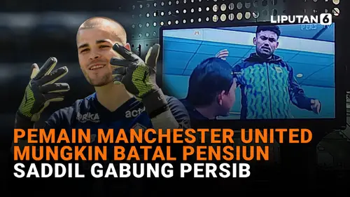  Pemain Manchester United Mungkin Batal Pensiun, Saddil Gabung Persib