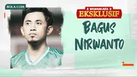 Wawancara Eksklusif - Bagus Nirwanto (Bola.com/Adreanus Titus)