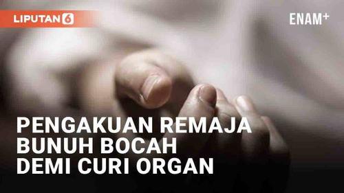 VIDEO: Pengakuan Remaja Bunuh Bocah Demi Curi Organ: Bunuh di Rumah, Penadah Tak Balas Pesan