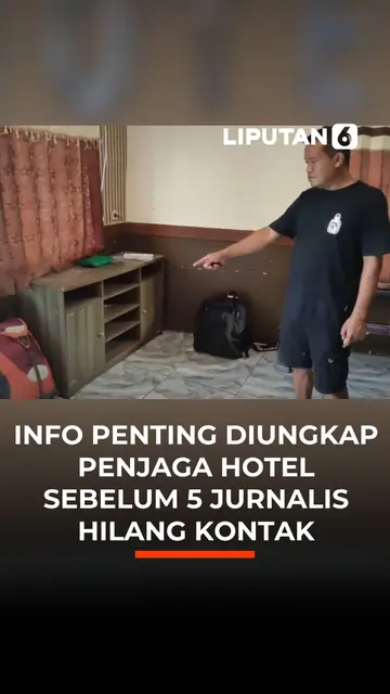 Info Penting Diungkap Penjaga Hotel Sebelum 5 Jurnalis Hilang Kontak