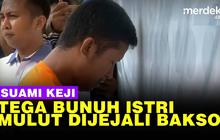 VIDEO: Fakta Lengkap di Balik Skenario Tersedak Bakso Istri Dihabisi Suami Keji
