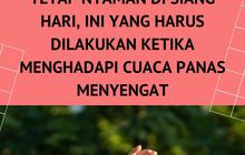Tetap Nyaman di Siang Hari, Ini  yang Harus Dilakukan Ketika Menghadapi Cuaca Panas Menyengat