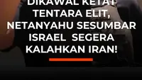 Dikawal Ketat Tentara Elit, Netanyahu Sesumbar Israel  Segera Kalahkan Iran!