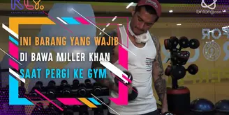 Barang wajib Miller Khan saat Olahraga di Gym.