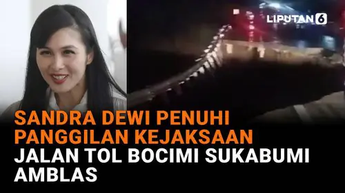 Sandra Dewi Penuhi Panggilan Kejaksaan, Jalan Tol Bocimi Sukabumi Amblas