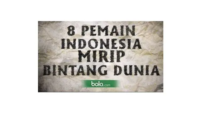 Berikut 8 pesepak bola Indonesia yang memiliki kemiripan dengan pesepak bola dunia.