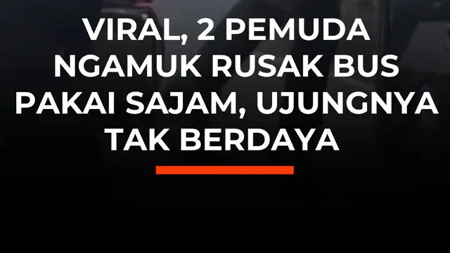 Viral, 2 Pemuda Ngamuk Rusak Bus Pakai Sajam, Ujungnya Tak Berdaya