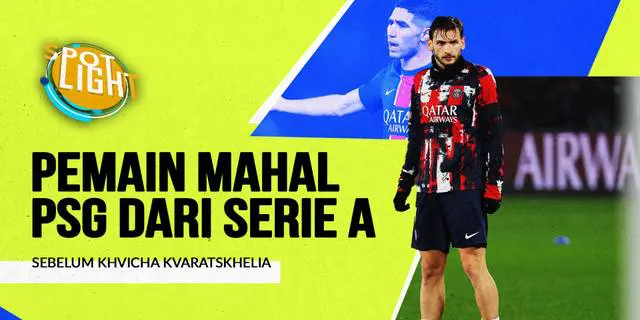 VIDEO: 4 Pemain Termahal yang Dibeli PSG dari Klub Serie A Sebelum Khvicha Kvaratskhelia