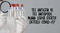 Tes Antobodi vs Tes Antigen (Liputan6.com / Abdillah)