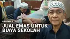 Tahun ajaran baru sekolah bikin kaum ibu merelakan perhiasan emasnya dijual demi memenuhi biaya kebutuhan anak. Apalagi harga seragam merangkak naik karena lemahnya nilai tukar Rupiah.