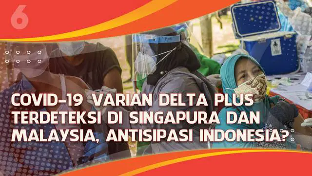 Varian Delta plus dari virus corona telah membuat kenaikan kasus di beberapa negara. Terbaru, varian ini ditemukan di Malaysia dan Singapura, lalu bagaiman antisipasi agar tidak masuk Indonesia?