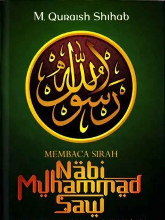 Membaca Sirah Nabi Muhammad SAW dalam Sorotan AL-QUR'AN dan Hadits-Hadits Shahih.