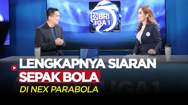 VIDEO: Lengkapnya Siaran Sepak Bola di Nex Parabola, Mulai dari BRI Liga 1 Hingga Liga Inggris