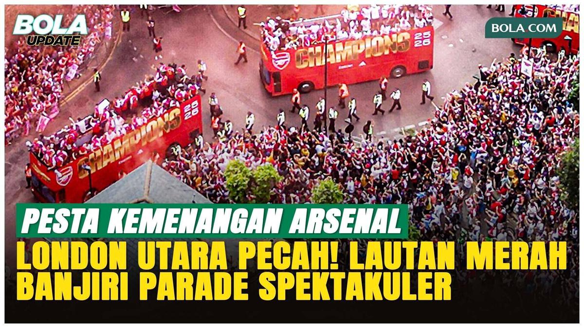 22 Tahun Terbayar Lunas! Suporter Arsenal Padati London Rayakan Gelar Liga Inggris