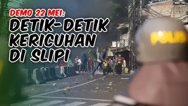 VIDEO: Detik-Detik Kericuhan Demonstrasi 22 Mei di Slipi
