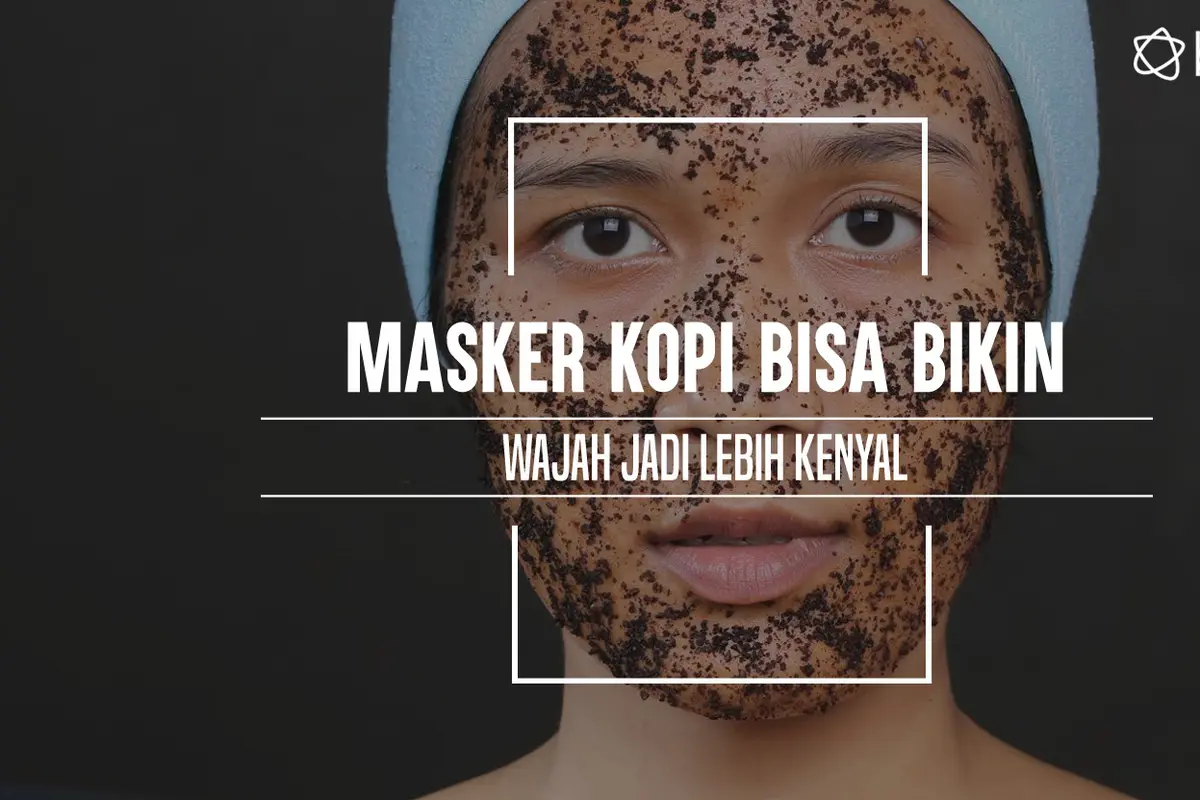 Masker Kopi Bisa Bikin Wajah Jadi Lebih Kenyal