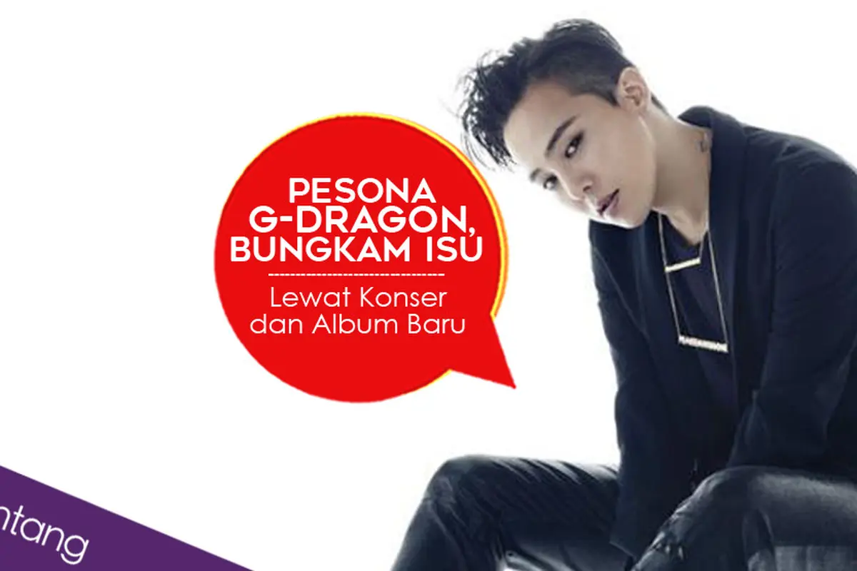 [Bintang] Pesona G-Dragon, Bungkam Isu Lewat Konser dan Album Baru 