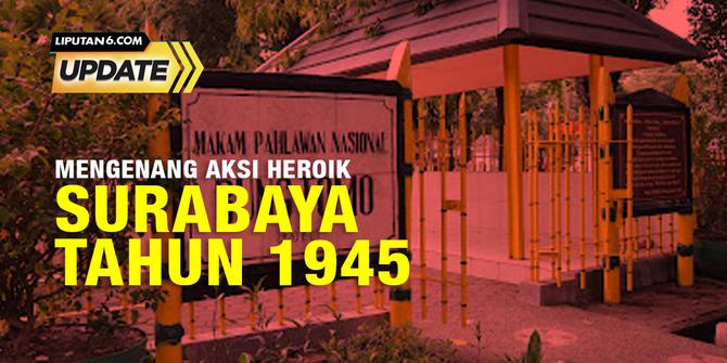 Liputan6 Update: Mengenang Aksi Heroik, Surabaya 10 November 1945