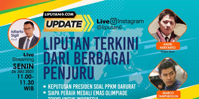 Liputan6 Update: Keputusan Presiden Soal PPKM Darurat dan Prestasi Atlet Indonesia di Olimpiade Tokyo