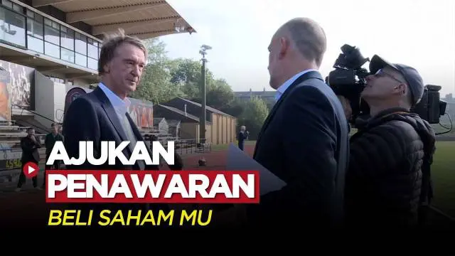 VIDEO: Sir Jim Ratcliffe Ajukan Tawaran untuk Membeli Saham MU