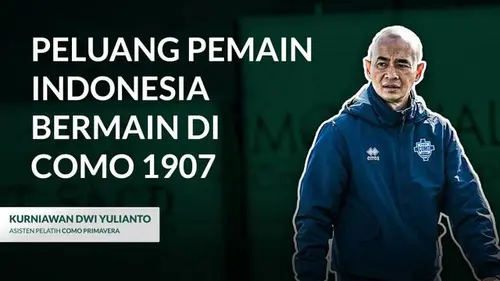 VIDEO: Kurniawan Dwi Yulianto Buka Suara Terkait Peluang Pemain Indonesia Direkrut Como 1907