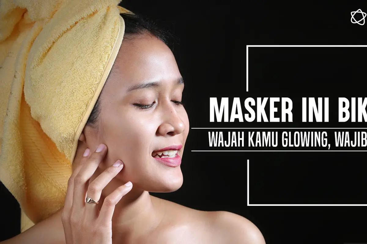 Masker Ini Bikin Wajah Kamu Glowing, Wajib Coba!