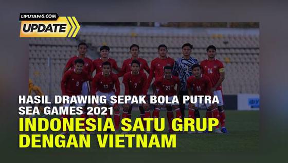 Liputan6 Update: Hasil Drawing Sepak Bola Putra SEA Games 2021, Indonesia Segrup dengan Vietnam