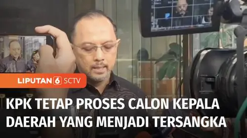 VIDEO: KPK akan Tetap Memproses Calon Kepala dan Wakil Kepala Daerah yang Sudah Jadi Tersangka