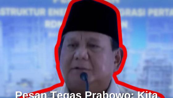 Pesan Tegas Prabowo: Kita Jangan Rendah Diri Indonesia Jelek, Enggak Boleh!