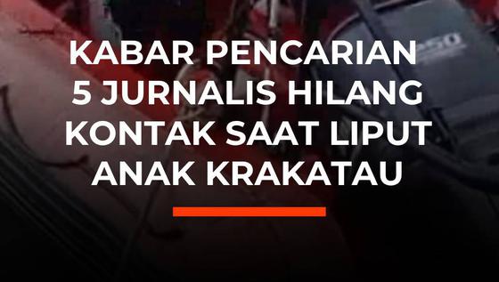 Kabar Pencarian 5 Jurnalis Hilang Kontak Saat Liput Anak Krakatau