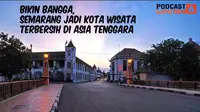 PODCAST: Bikin Bangga, Semarang Jadi Kota Wisata Terbersih di Asia Tenggara