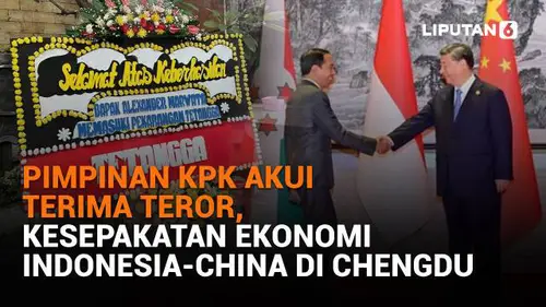 Pimpinan KPK Akui Terima Teror, Kesepakatan Ekonomi Indonesia-China di Chengdu