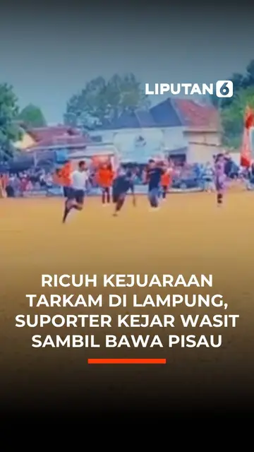 Ricuh Kejuaraan Tarkam di Lampung, Suporter Kejar Wasit Sambil Bawa Pisau