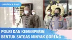 Kapolri dan Menteri Perindustrian membentuk satuan tugas guna memastikan ketersediaan minyak goreng ada di semua level, baik pusat maupun daerah. Nantinya pengawasan akan dilakukan selama 24 jam dari produksi hingga distribusi.