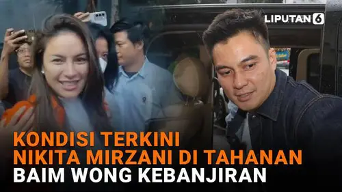 Kondisi Terkini Nikita Mirzani di Tahanan, Baim Wong Kebanjiran