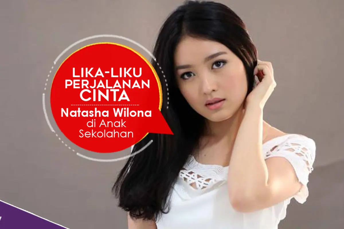 [Bintang] Lika-liku Perjalanan Cinta Natasha Wilona di Anak Sekolahan