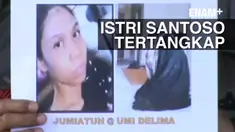 ENAM PLUS - Istri Almarhum Santoso Ditangkap Tanpa Perlawanan