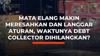 Mata Elang Makin Meresahkan dan Langgar Aturan, Waktunya Debt Collector Dihilangkan?