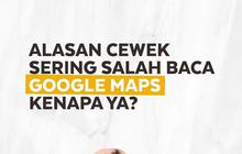 Alasan Cewek Sering Salah Baca Google Maps, Kenapa Ya?